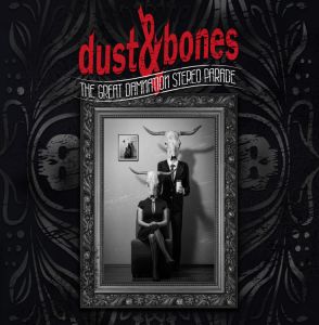 Dust And Bones - The Great Damnation Stereo Parade
