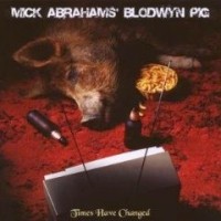 Mick Abrahams' Blodwyn Pig - Times Have Changed